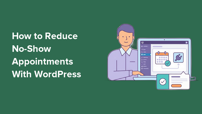 How to Reduce No-Show Appointments With WordPress (Stop Losing Money)